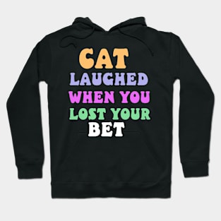 cat laughed when you lost your bet Hoodie